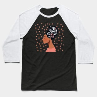 Be kind to your mind Baseball T-Shirt